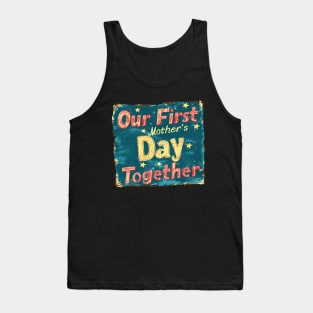 Our First Mother’s Day Together Tank Top